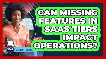 Can Missing Features In SaaS Tiers Impact Operations?
