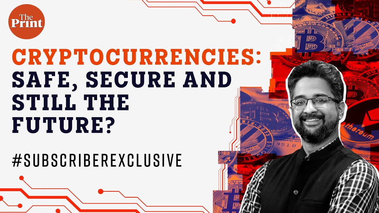 Cryptocurrencies – Safe, Secure and Still the Future: ThePrint's Subscriber Exclusive webinar 