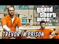 Gta v  trevor goes to prison