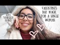 valentine&#39;s day vlog (for us single ladies)