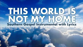 THIS WORLD IS NOT MY HOME | Instrumental Hymn with Lyrics 🎹 | Southern Gospel | PIANO Cover