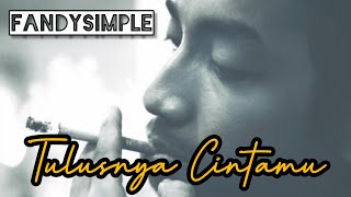TULUSNYA CINTAMU - FandySimple (Original Song)| Video Lirik