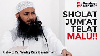 Malu Sholat Jum'at Telat - Ustadz Dr. Syafiq Riza Basalamah, MA