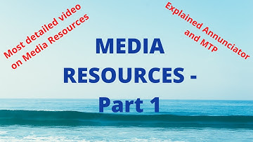 Lecture-17 | Media resources - Part 1|Explanation about Annunciator and MTP(Media Termination Point)