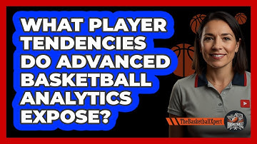 What Player Tendencies Do Advanced Basketball Analytics Expose? - The Basketball Xpert