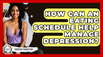 How Can An Eating Schedule Help Manage Depression? - Cognitive Therapy Hub