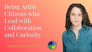 Sharon Counts: Being Artist Citizens who Lead with Collaboration and Curiosity