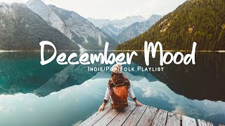 December Mood - Best song for December - An Indie/Pop/Folk/Acoustic Playlist