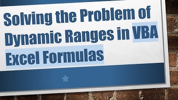 Solving the Problem of Dynamic Ranges in VBA Excel Formulas