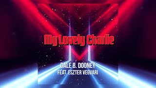 Dale B. Dooney feat. Eszter Vegvari - My Lovely Charlie [Video Edit]