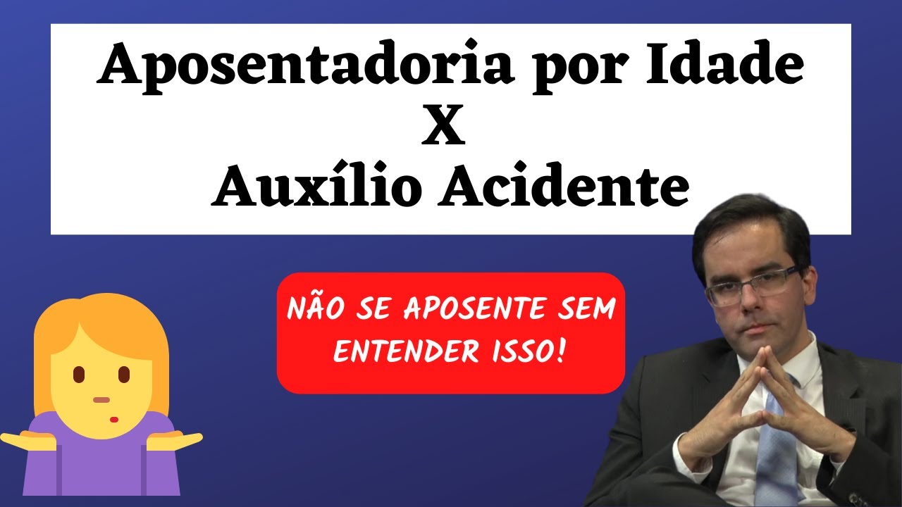 Auxílio Acidente X Aposentadoria - Não se Aposente Antes de Entender Isso