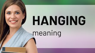 Unlocking the Mystery of "Hanging"