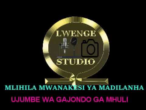 MLIHILA MWANAKESI YA MADILANHA UJUMBE WA GAJONDO GA MHULI BY LWENGE STUDIO MITUNDU