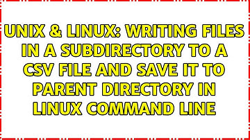 writing files in a subdirectory to a csv file and save it to parent directory in linux command line