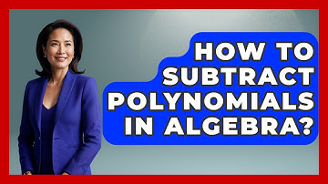 How To Subtract Polynomials In Algebra? - Your Algebra Coach