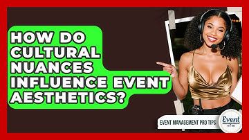 How Do Cultural Nuances Influence Event Aesthetics? - Event Management Pro Tips