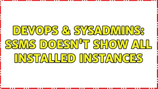 Celebrity DevOps & SysAdmins: SSMS doesn't show all installed Instances Net Worth
