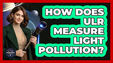 How Does ULR Measure Light Pollution? - Astronomy Made Simple
