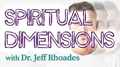 Spiritual Dimensions - Dr. Jeff Rhoades on LIFE To...