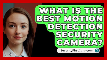 What Is The Best Motion Detection Security Camera? - SecurityFirstCorp.com