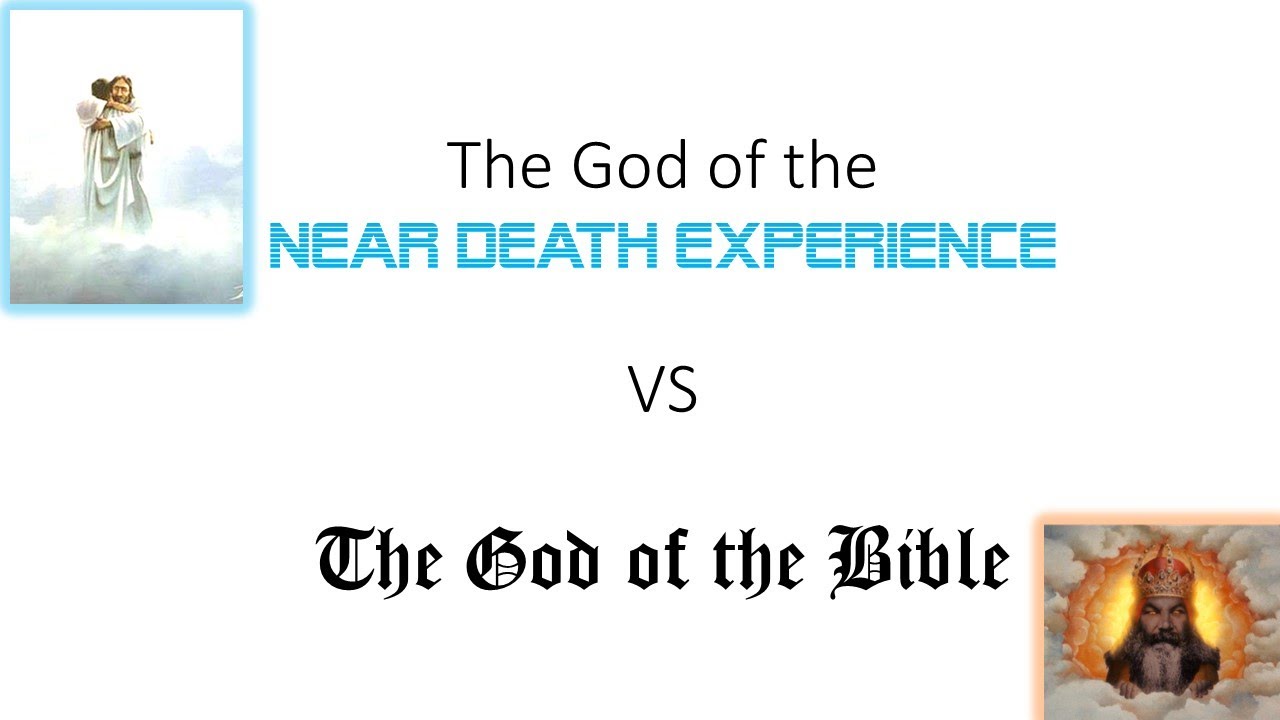 The God of the Near Death Experience Vs The God of The Bible - YouTube