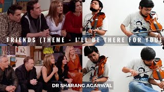 F.R.I.E.N.D.S. (Theme - I&#39;ll Be There For You) - Violin Acapella | The Rembrandts | Sharang Agarwal