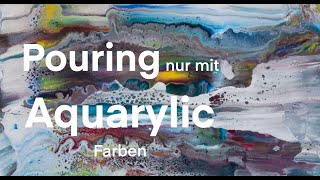 Easy Acryl Pouring nur mit  Aquarylic Farben - ohne Silicon und Pouringmedium