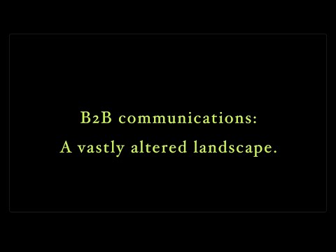 B2B communications: A vastly altered landscape.