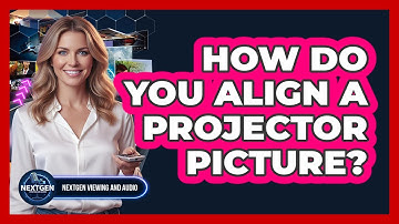 How Do You Align A Projector Picture?