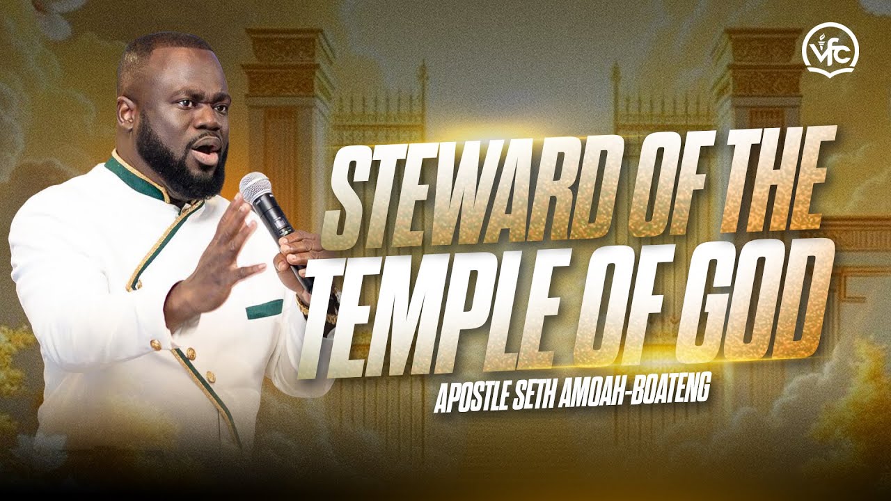 Steward of the Temple of God | 3.23.25 | Apostle Seth Amoah-Boateng | VFC International