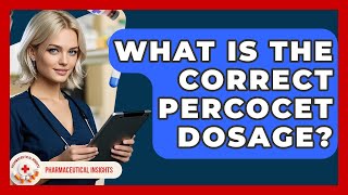 What Is The Correct Percocet Dosage? - Pharmaceutical Insights