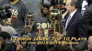 LeBron James' Top 10 Plays of the 2015-16 Season