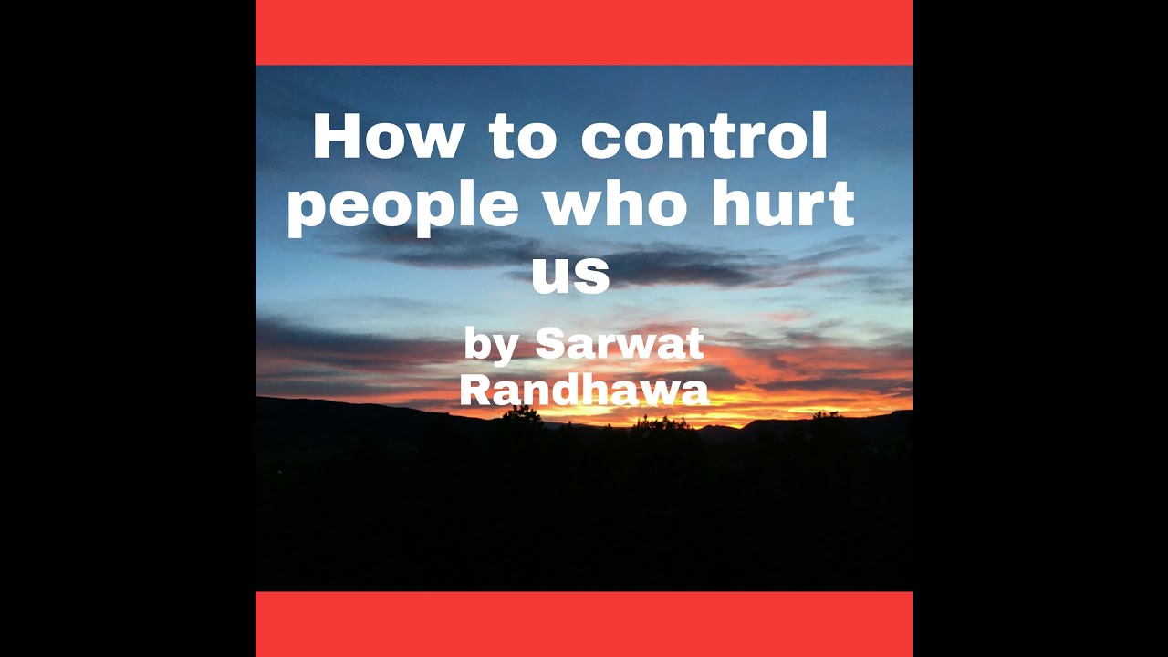 How to control people who hurt us|sarwat Randhawa