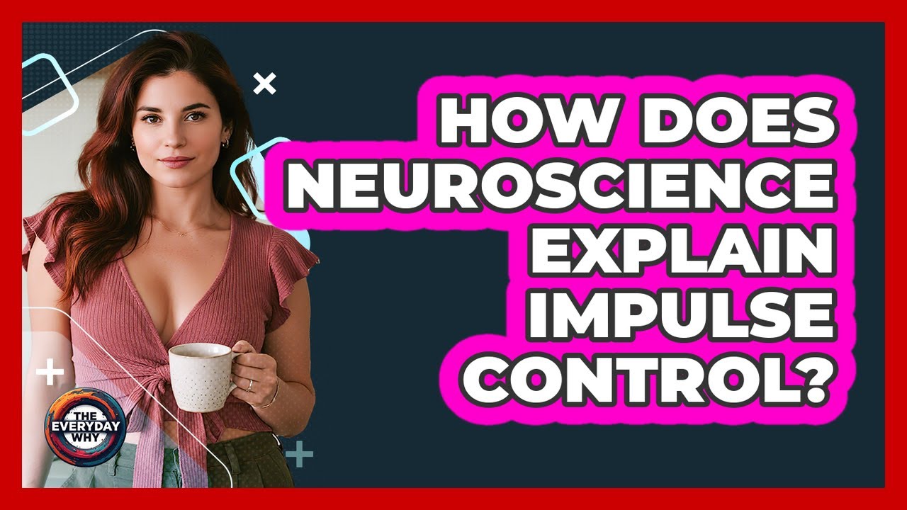 How Does Neuroscience Explain Impulse Control? - The Everyday Why