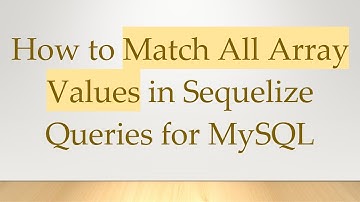 How to Match All Array Values in Sequelize Queries for MySQL