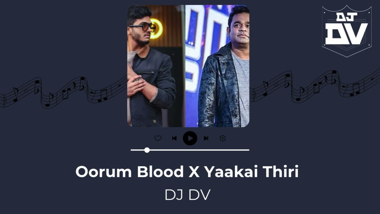 Oorum Blood X Yaakai Thiri (DJ DV Mashup) 