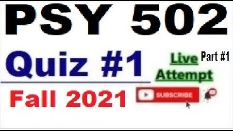 PSY502 quiz 1 live attempte with correct answers Fall 2021 Solved quiz Part 1