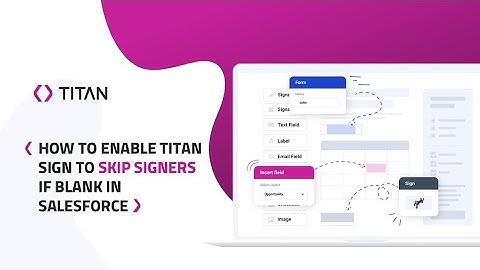 Easy E-signatures for Salesforce/ Skip Blank Signer in Titan
