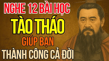 Câu Chuyện Tam Quốc: 12 Bài Học Đỉnh Cao Của Tào Tháo Trong Tam Quốc Giúp Bạn Thành Công Cả Đời