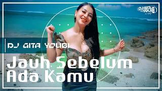 Gita Youbi  Jauh Sebelum Ada Kamu  Remix 
