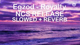 (SLOWED + REVERB) Egzod - Royalty [NCS Release]