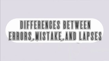 Differences Between Errors,Mistake,and Lapses