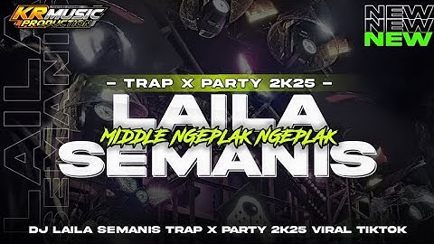 DJ LAILA SEMANIS ❗❗TRAP X PARTY VIRAL TIKTOK MIDDLE NGEPLAK² II KR MUSIC PRDCTN