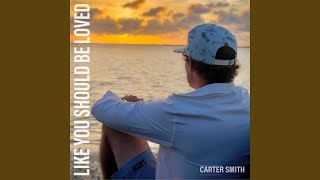 Video thumbnail of "Carter Smith - Like You Should Be Loved"