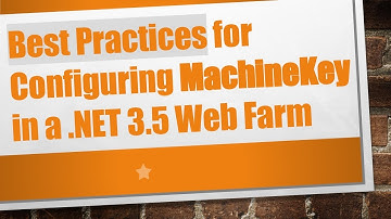 Best Practices for Configuring MachineKey in a .NET 3.5 Web Farm