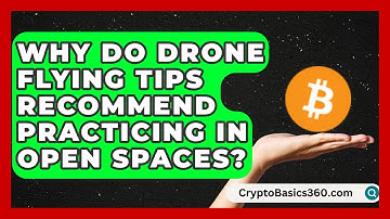 Why Do Drone Flying Tips Recommend Practicing in Open Spaces? | RC Toy Central