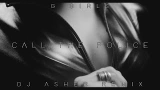 G Girls - Call The Police (Dj Asher Remix) (Official Video)