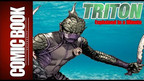 Triton (Explained in a Minute) | COMIC BOOK UNIVERSITY - DayDayNews