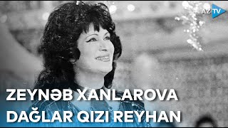 Zeynəb Xanlarova - Dağlar qızı Reyhan | Şərqilər Resimi