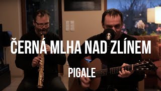 Černá mlha nad Zlínem (Pigale akusticky)